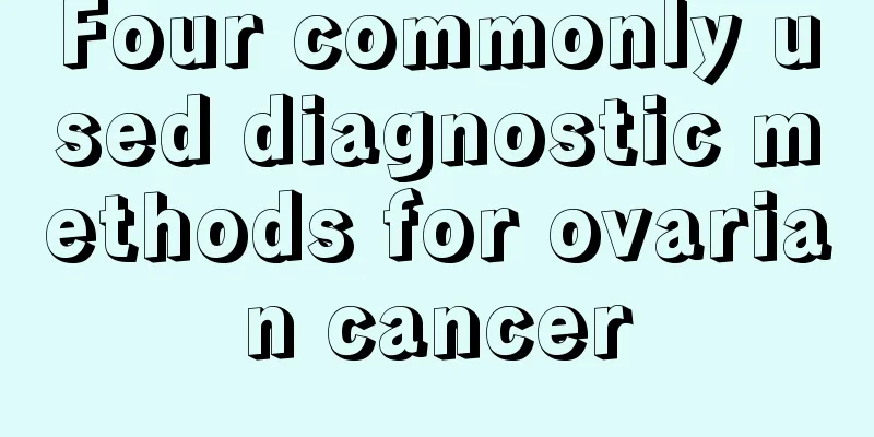 Four commonly used diagnostic methods for ovarian cancer
