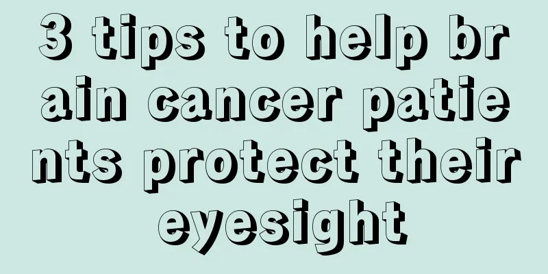 3 tips to help brain cancer patients protect their eyesight