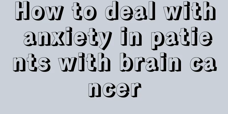 How to deal with anxiety in patients with brain cancer