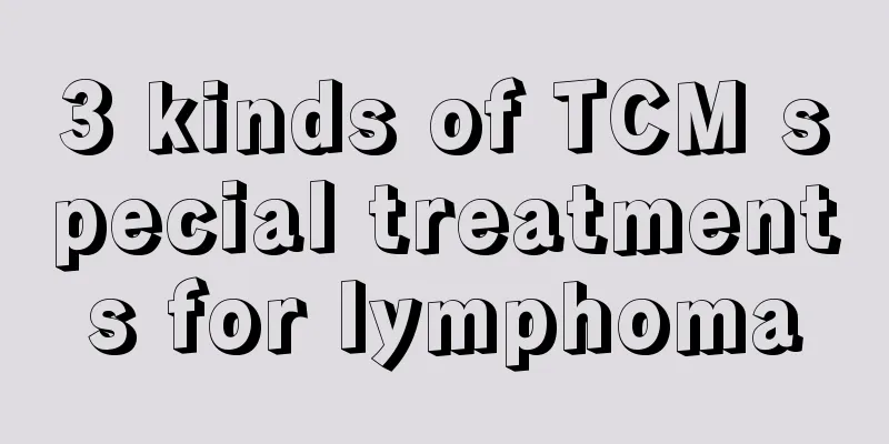 3 kinds of TCM special treatments for lymphoma