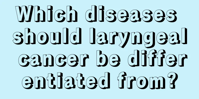Which diseases should laryngeal cancer be differentiated from?
