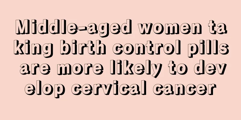 Middle-aged women taking birth control pills are more likely to develop cervical cancer