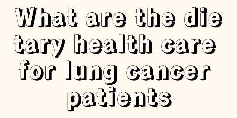 What are the dietary health care for lung cancer patients