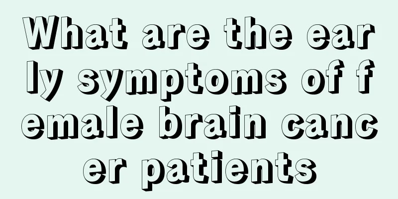 What are the early symptoms of female brain cancer patients