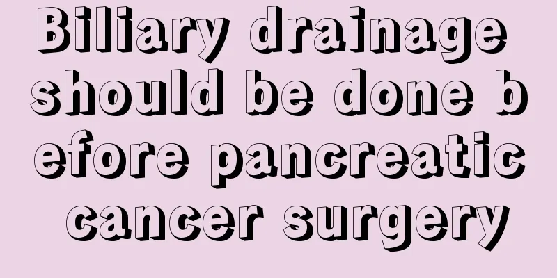 Biliary drainage should be done before pancreatic cancer surgery