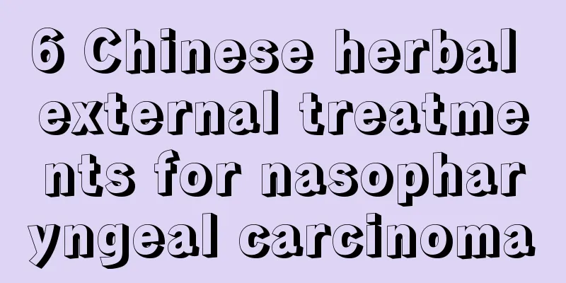 6 Chinese herbal external treatments for nasopharyngeal carcinoma