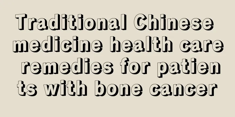 Traditional Chinese medicine health care remedies for patients with bone cancer