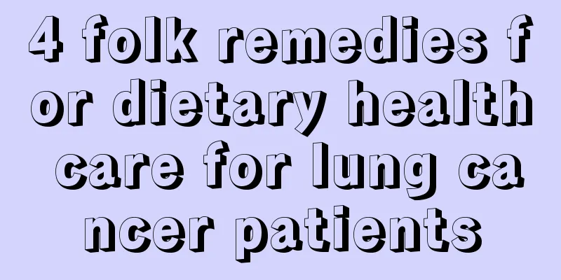 4 folk remedies for dietary health care for lung cancer patients