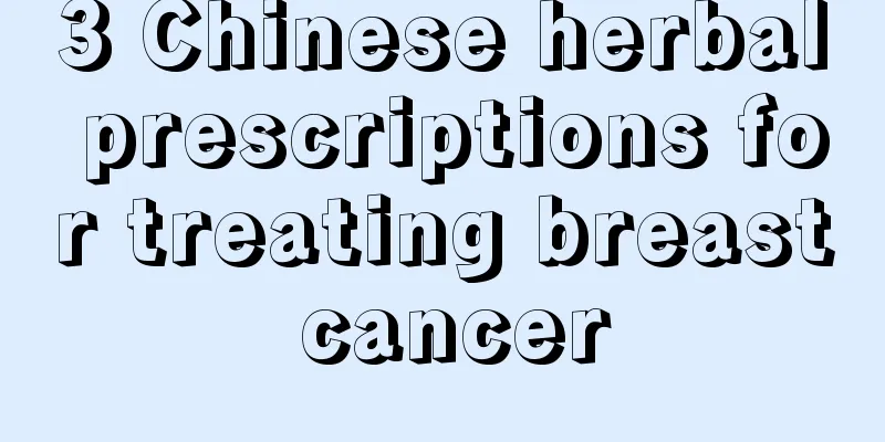 3 Chinese herbal prescriptions for treating breast cancer