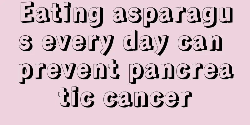 Eating asparagus every day can prevent pancreatic cancer