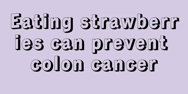 Eating strawberries can prevent colon cancer