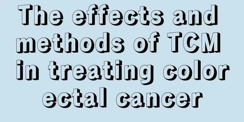 The effects and methods of TCM in treating colorectal cancer