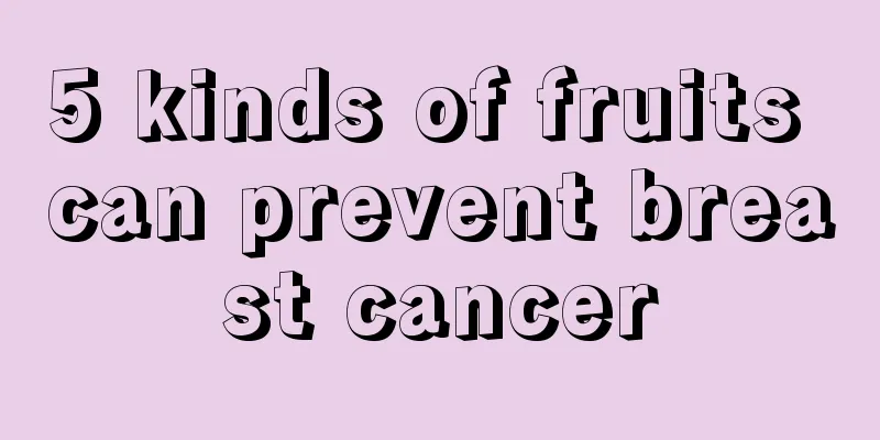 5 kinds of fruits can prevent breast cancer