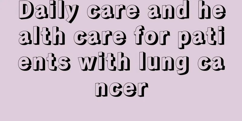Daily care and health care for patients with lung cancer