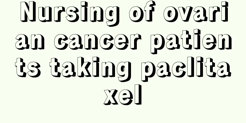 Nursing of ovarian cancer patients taking paclitaxel