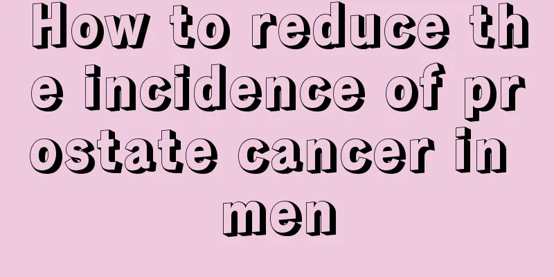 How to reduce the incidence of prostate cancer in men