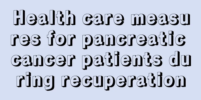 Health care measures for pancreatic cancer patients during recuperation