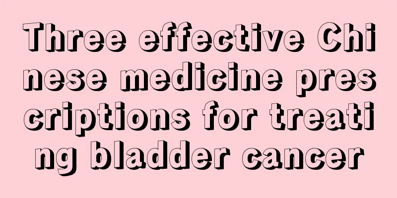 Three effective Chinese medicine prescriptions for treating bladder cancer