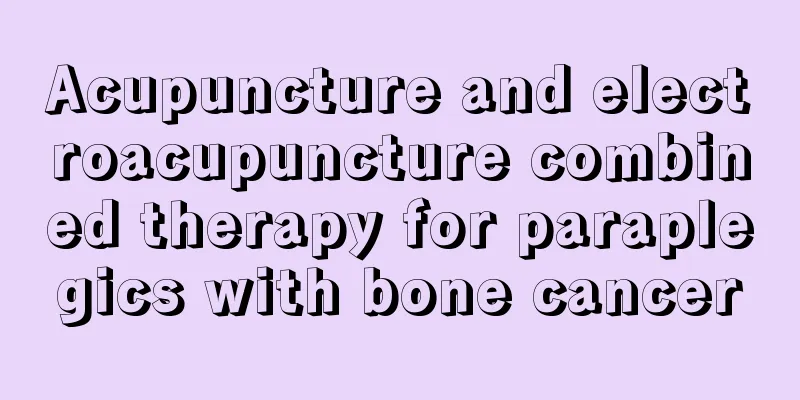 Acupuncture and electroacupuncture combined therapy for paraplegics with bone cancer