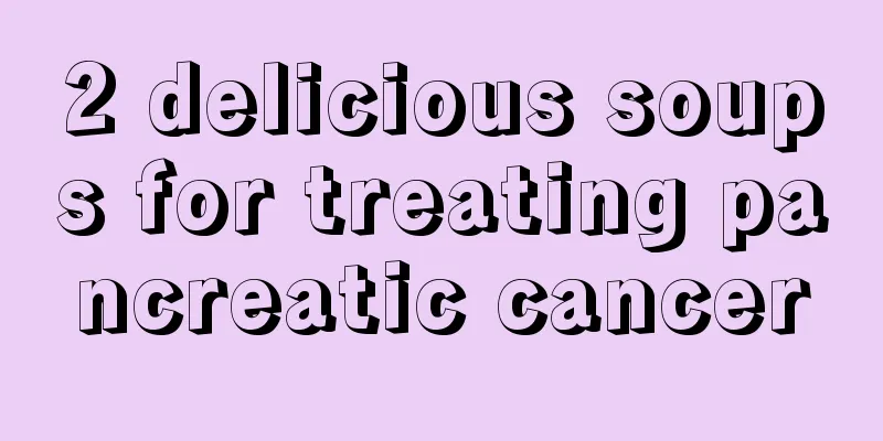 2 delicious soups for treating pancreatic cancer