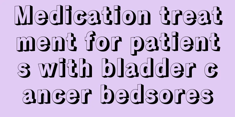 Medication treatment for patients with bladder cancer bedsores
