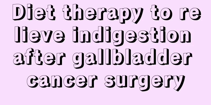 Diet therapy to relieve indigestion after gallbladder cancer surgery