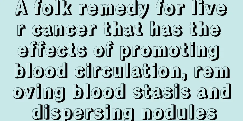A folk remedy for liver cancer that has the effects of promoting blood circulation, removing blood stasis and dispersing nodules
