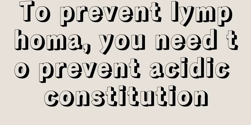 To prevent lymphoma, you need to prevent acidic constitution