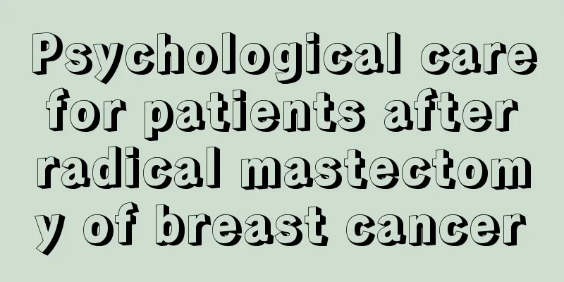 Psychological care for patients after radical mastectomy of breast cancer