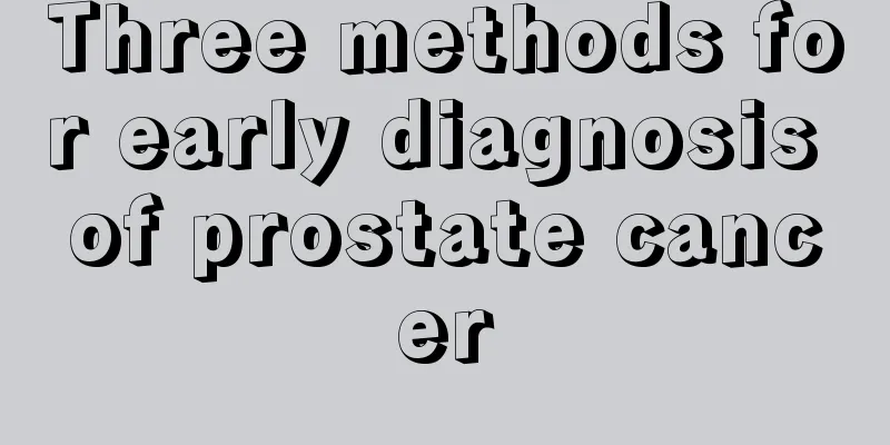 Three methods for early diagnosis of prostate cancer