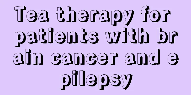 Tea therapy for patients with brain cancer and epilepsy