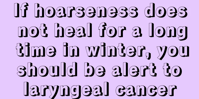 If hoarseness does not heal for a long time in winter, you should be alert to laryngeal cancer