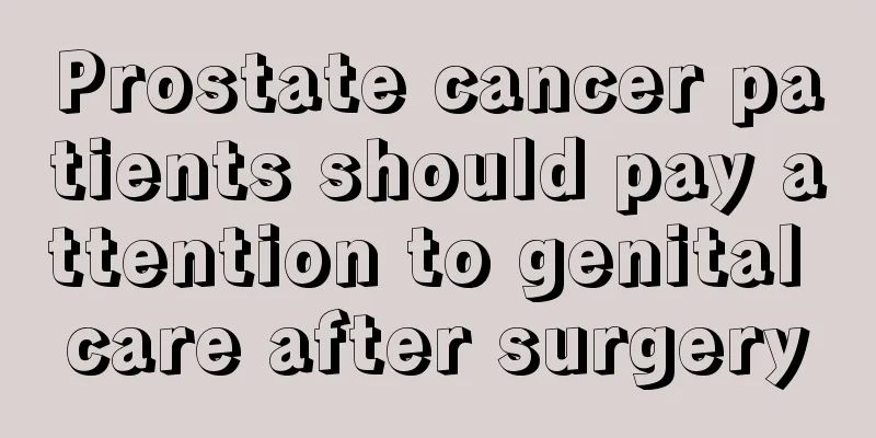 Prostate cancer patients should pay attention to genital care after surgery