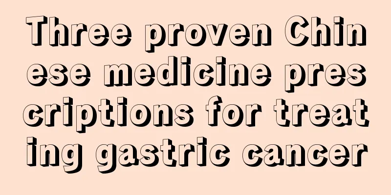 Three proven Chinese medicine prescriptions for treating gastric cancer
