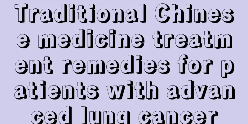 Traditional Chinese medicine treatment remedies for patients with advanced lung cancer