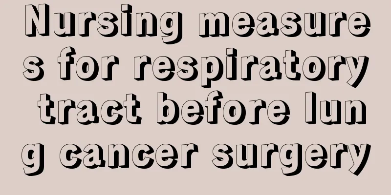 Nursing measures for respiratory tract before lung cancer surgery