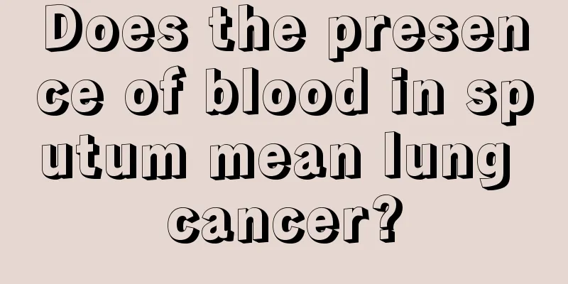Does the presence of blood in sputum mean lung cancer?