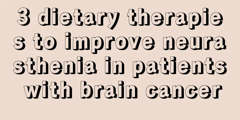 3 dietary therapies to improve neurasthenia in patients with brain cancer