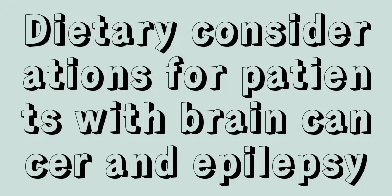 Dietary considerations for patients with brain cancer and epilepsy
