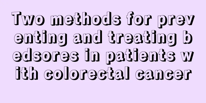 Two methods for preventing and treating bedsores in patients with colorectal cancer