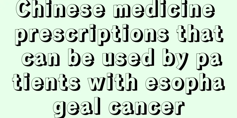 Chinese medicine prescriptions that can be used by patients with esophageal cancer