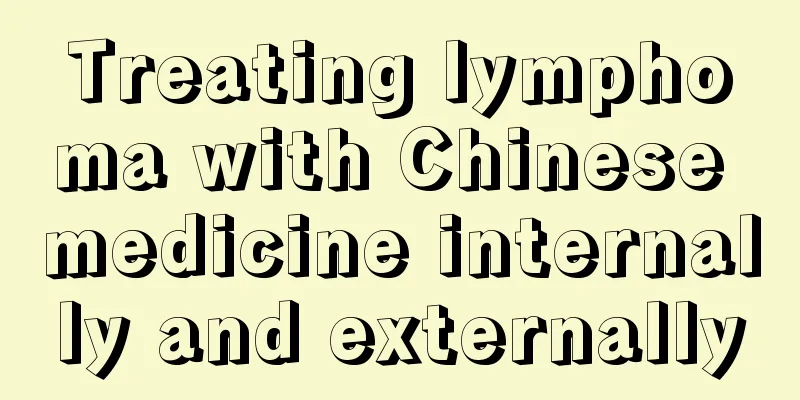 Treating lymphoma with Chinese medicine internally and externally
