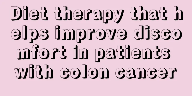 Diet therapy that helps improve discomfort in patients with colon cancer