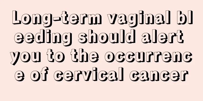 Long-term vaginal bleeding should alert you to the occurrence of cervical cancer