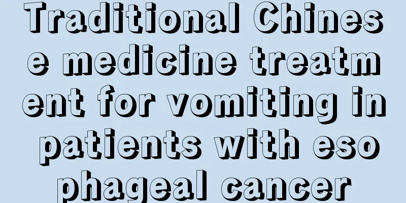 Traditional Chinese medicine treatment for vomiting in patients with esophageal cancer