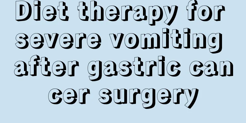 Diet therapy for severe vomiting after gastric cancer surgery