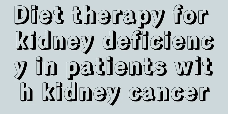 Diet therapy for kidney deficiency in patients with kidney cancer