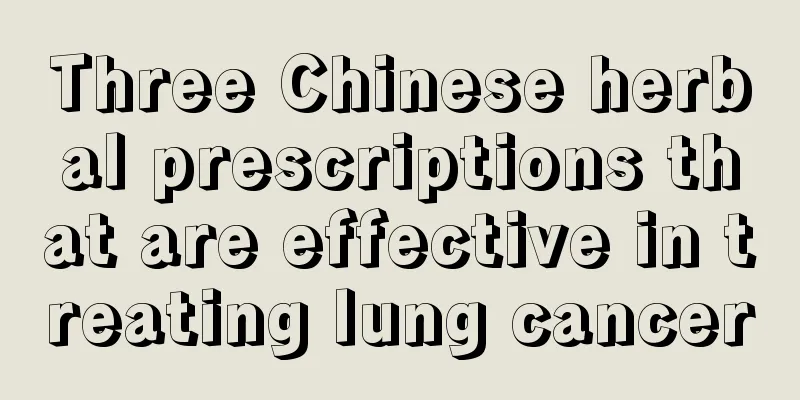 Three Chinese herbal prescriptions that are effective in treating lung cancer
