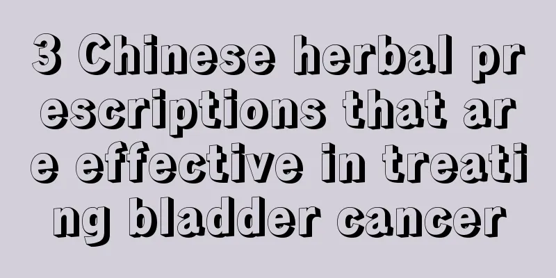 3 Chinese herbal prescriptions that are effective in treating bladder cancer