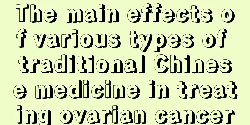 The main effects of various types of traditional Chinese medicine in treating ovarian cancer